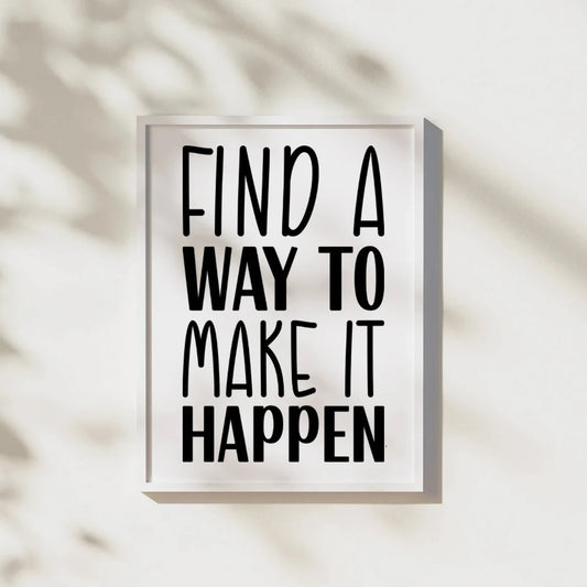 Find a Way to Make It Happen | Motivational Wall Art | Inspirational Quotes Poster